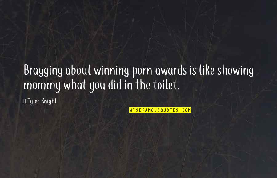 Regulatory Risk Quotes By Tyler Knight: Bragging about winning porn awards is like showing