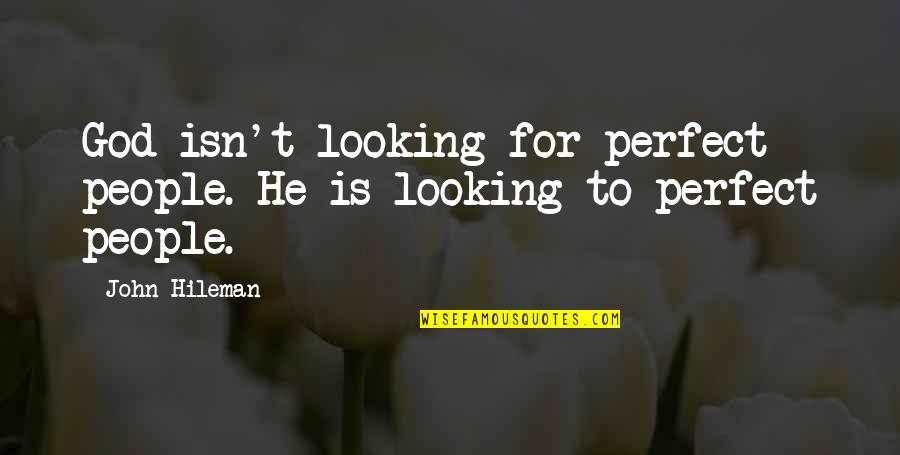 Regulile De Pronuntie Quotes By John Hileman: God isn't looking for perfect people. He is