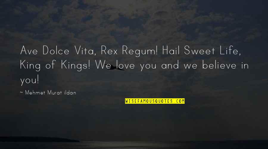 Regum Quotes By Mehmet Murat Ildan: Ave Dolce Vita, Rex Regum! Hail Sweet Life,
