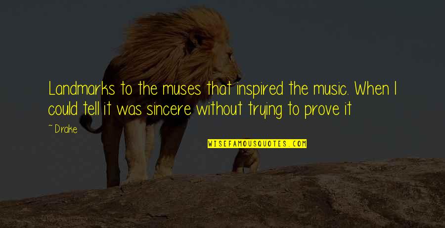 Regurgitate Mucus Quotes By Drake: Landmarks to the muses that inspired the music.