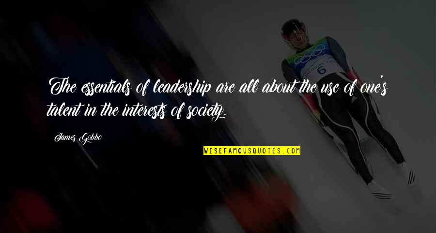 Regurgitate Mucus Quotes By James Gobbo: The essentials of leadership are all about the