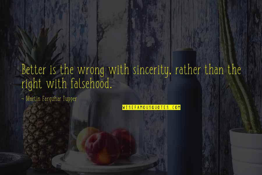 Regurgitate Mucus Quotes By Martin Farquhar Tupper: Better is the wrong with sincerity, rather than