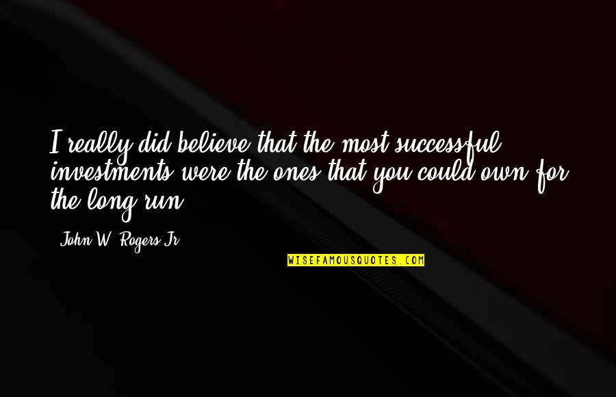 Regurgitated Owl Quotes By John W. Rogers Jr.: I really did believe that the most successful