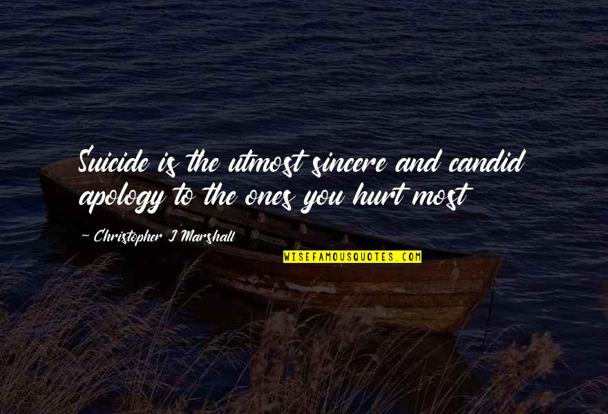 Regurgitated Quotes By Christopher J Marshall: Suicide is the utmost sincere and candid apology Regurgitated Quotes By Christopher J Marshall: Suicide is the utmost sincere and candid apology