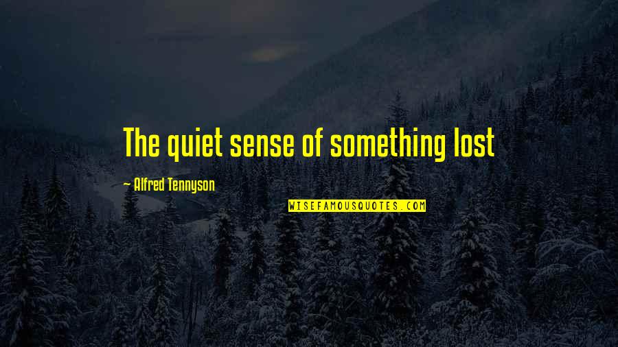 Regurgitates Define Quotes By Alfred Tennyson: The quiet sense of something lost Regurgitates Define Quotes By Alfred Tennyson: The quiet sense of something lost