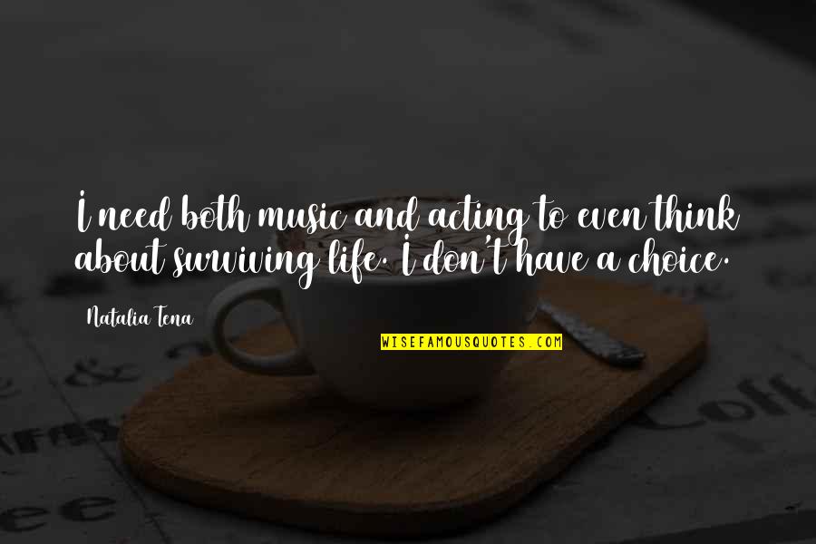 Regurgitation After Eating Quotes By Natalia Tena: I need both music and acting to even Regurgitation After Eating Quotes By Natalia Tena: I need both music and acting to even