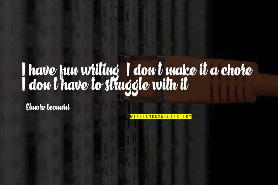 Regurgitation Synonyms Quotes By Elmore Leonard: I have fun writing. I don't make it