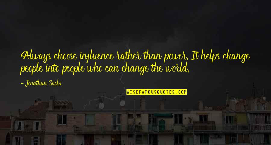 Regurgitator Americas Got Quotes By Jonathan Sacks: Always choose influence rather than power. It helps Regurgitator Americas Got Quotes By Jonathan Sacks: Always choose influence rather than power. It helps