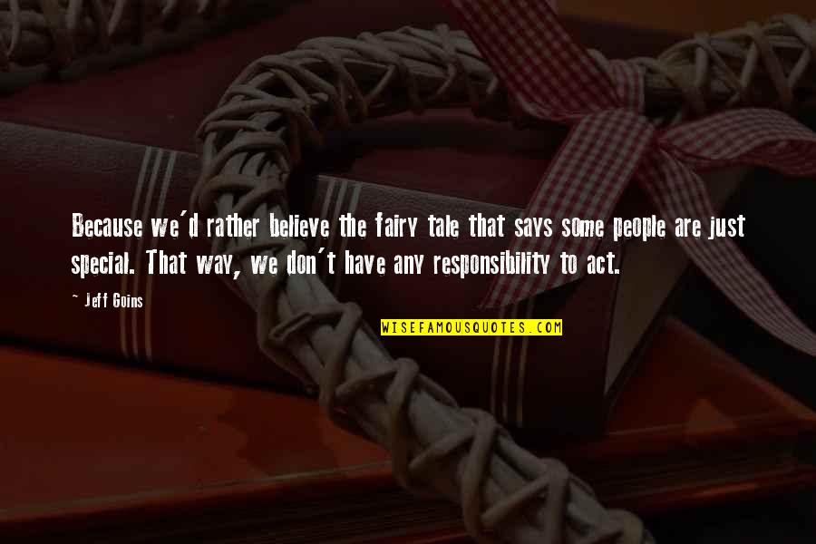Rehaan Inc Quotes By Jeff Goins: Because we'd rather believe the fairy tale that Rehaan Inc Quotes By Jeff Goins: Because we'd rather believe the fairy tale that