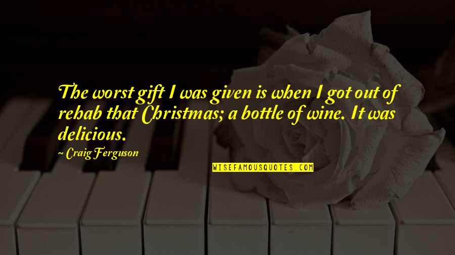 Rehab Quotes By Craig Ferguson: The worst gift I was given is when