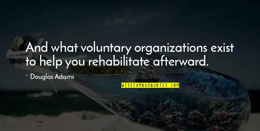 Rehabilitate Quotes By Douglas Adams: And what voluntary organizations exist to help you