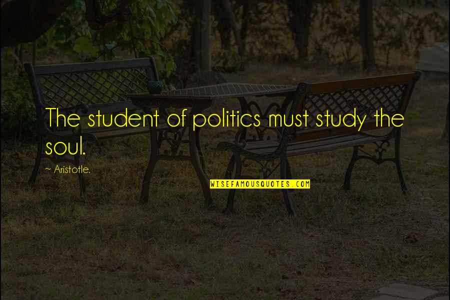 Rehabilitate Rewire Quotes By Aristotle.: The student of politics must study the soul.