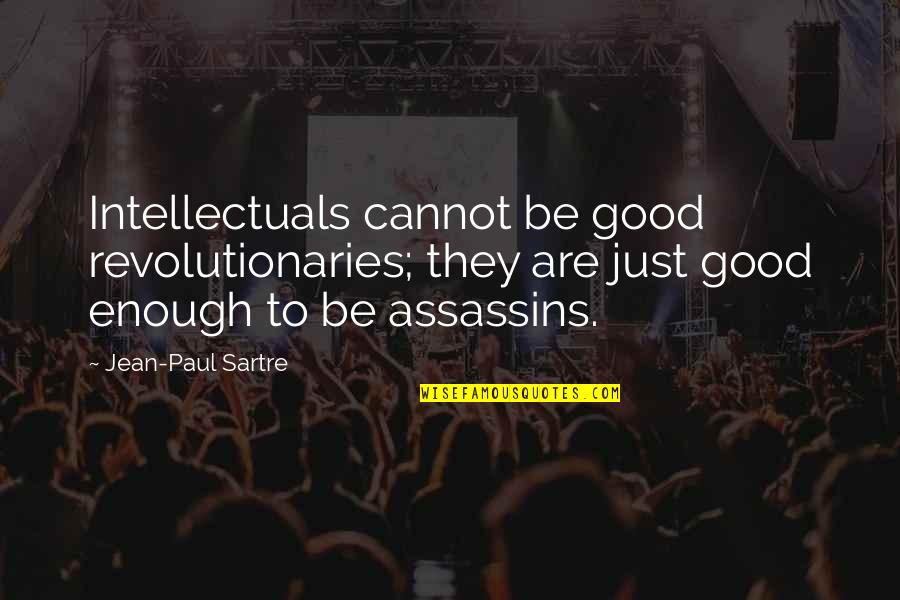 Rehabilitate Rewire Quotes By Jean-Paul Sartre: Intellectuals cannot be good revolutionaries; they are just