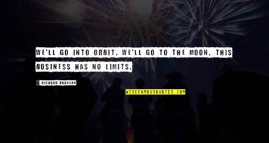 Rehabilitate Rewire Quotes By Richard Branson: We'll go into orbit. We'll go to the