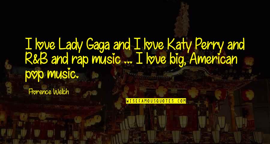 Rehabilitated Insolvent Quotes By Florence Welch: I love Lady Gaga and I love Katy