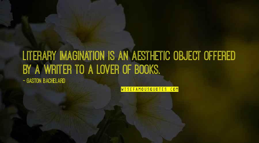 Rehabilitated Insolvent Quotes By Gaston Bachelard: Literary imagination is an aesthetic object offered by