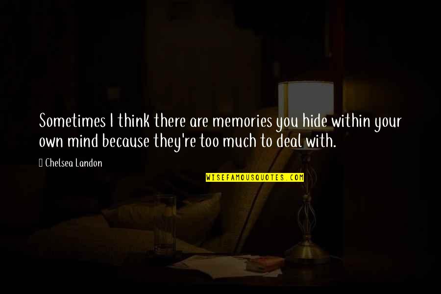 Rehabilitated Quotes By Chelsea Landon: Sometimes I think there are memories you hide