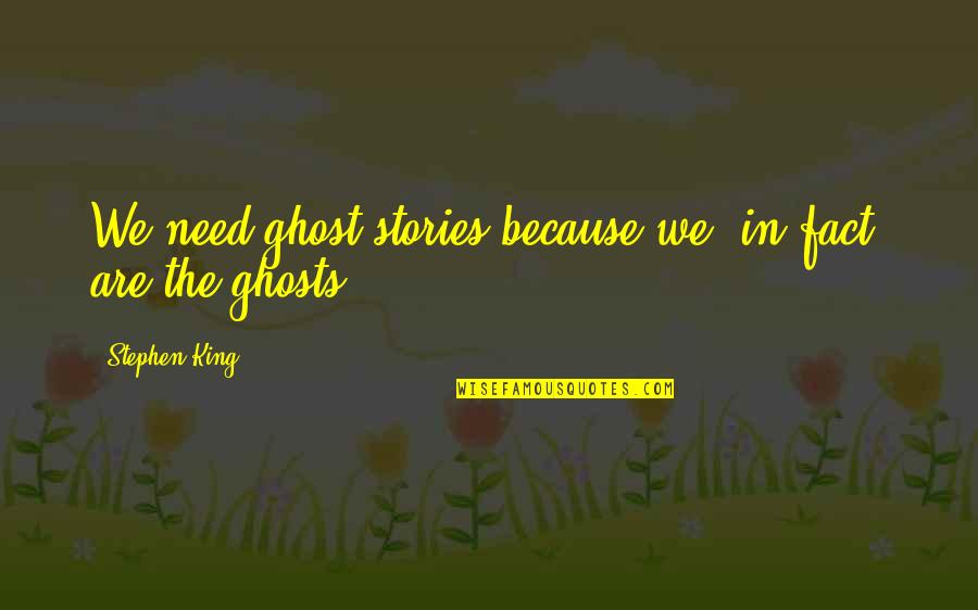 Rehabilitation Counseling Quotes By Stephen King: We need ghost stories because we, in fact,