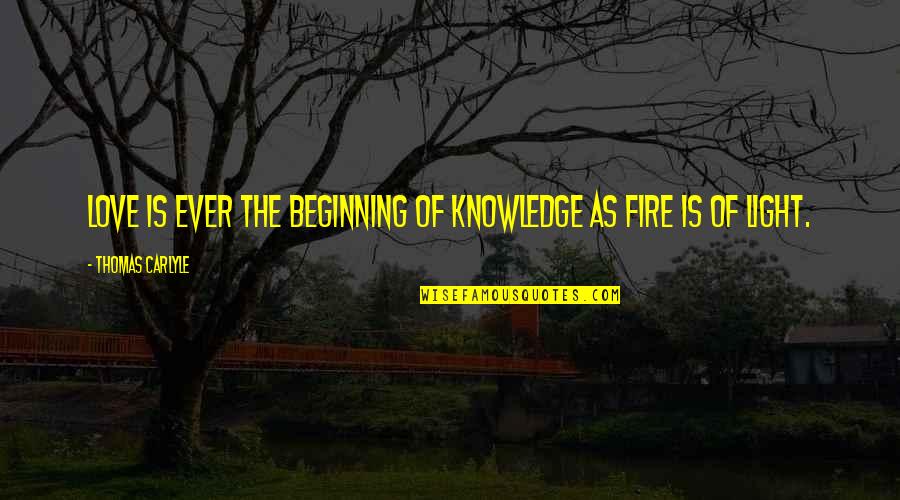 Rehabilitation Motivational Quotes By Thomas Carlyle: Love is ever the beginning of knowledge as