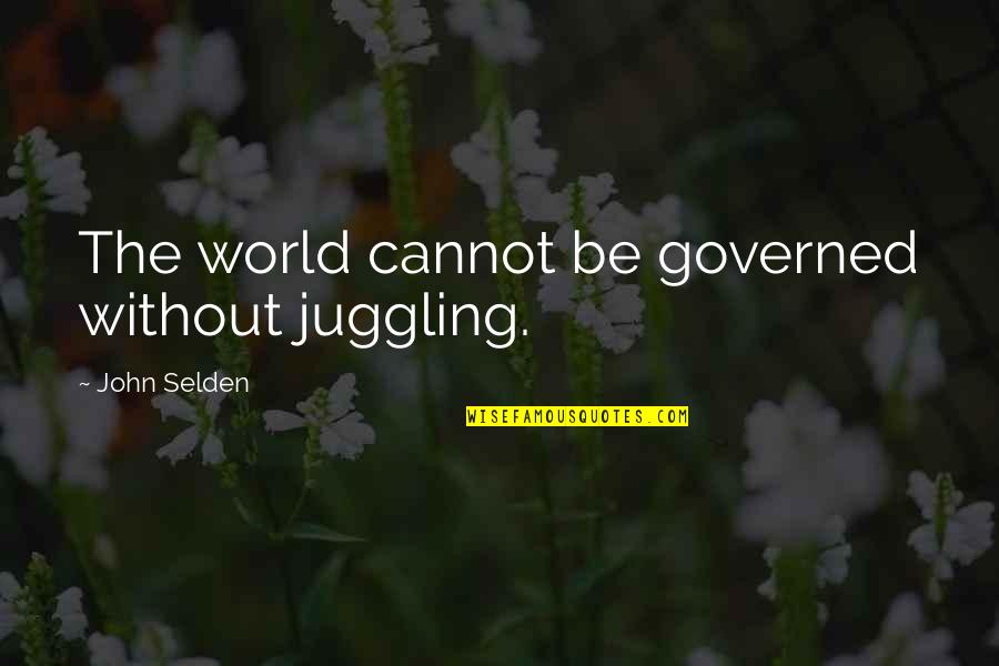 Rehabilitation Physical Quotes By John Selden: The world cannot be governed without juggling.