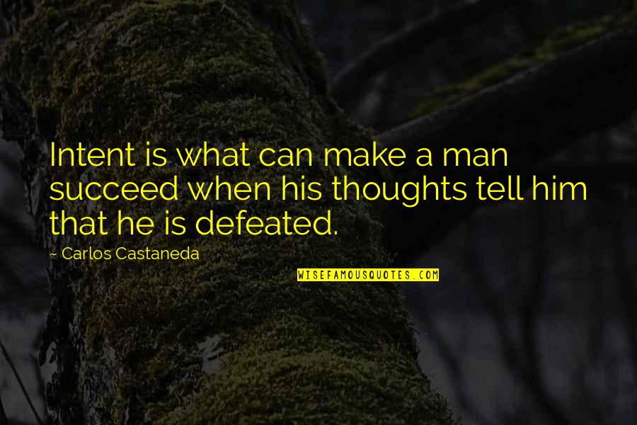 Rehabilitation Quotes By Carlos Castaneda: Intent is what can make a man succeed