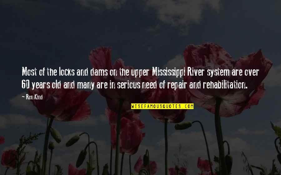 Rehabilitation Quotes By Ron Kind: Most of the locks and dams on the