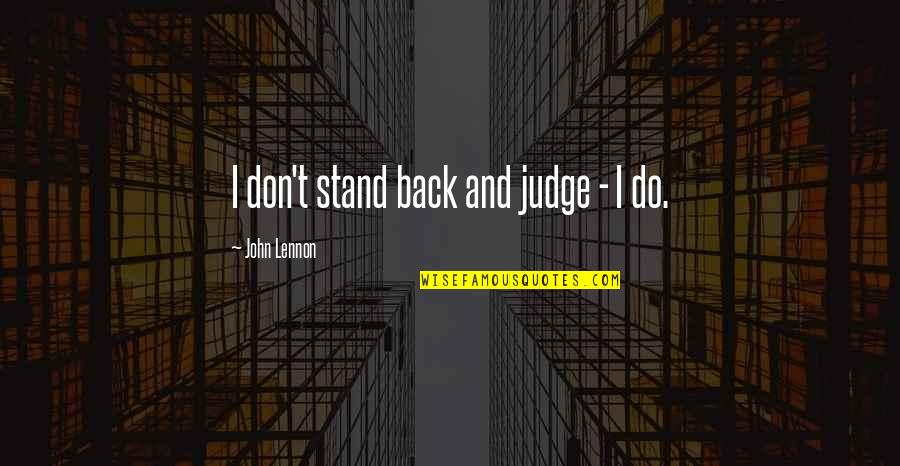 Rehabitalion Pastor Quotes By John Lennon: I don't stand back and judge - I
