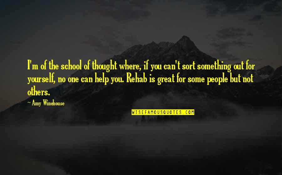 Rehab's Quotes By Amy Winehouse: I'm of the school of thought where, if