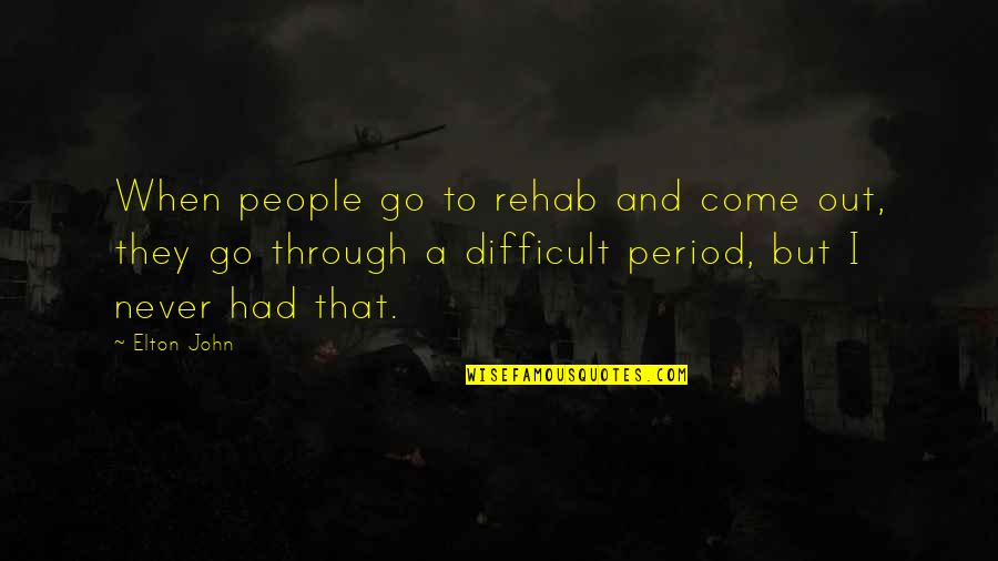 Rehab's Quotes By Elton John: When people go to rehab and come out,