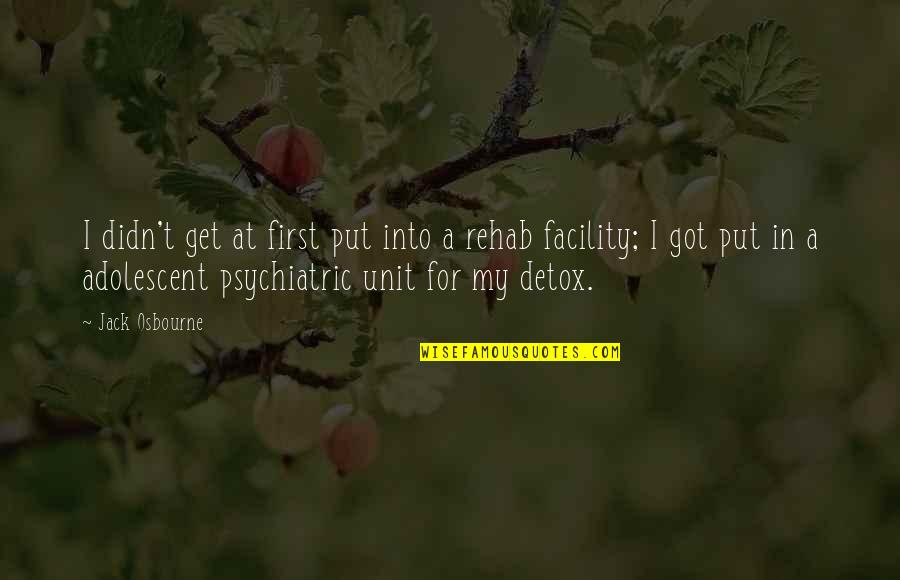 Rehab's Quotes By Jack Osbourne: I didn't get at first put into a