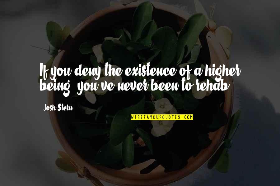 Rehab's Quotes By Josh Stern: If you deny the existence of a higher