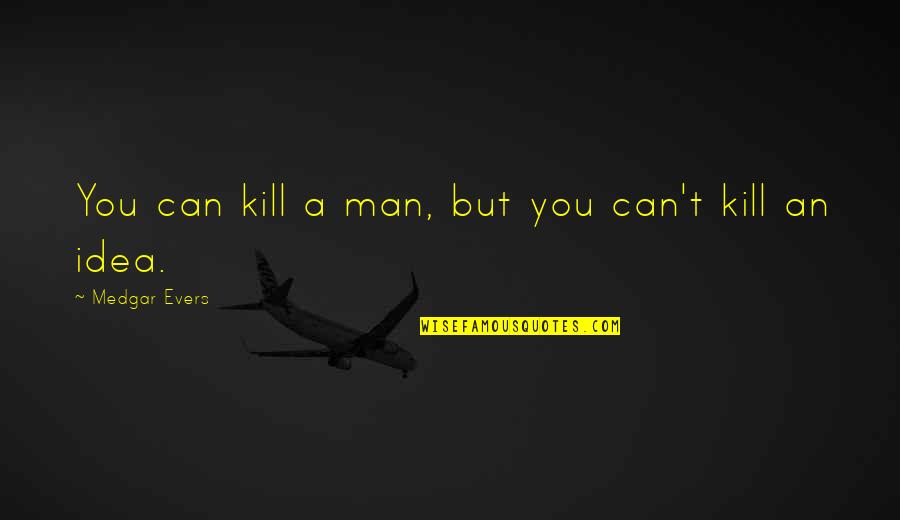 Rehacenter Quotes By Medgar Evers: You can kill a man, but you can't