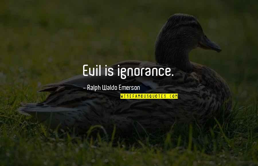 Rehacer Fotos Quotes By Ralph Waldo Emerson: Evil is ignorance.