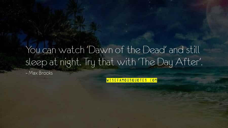 Rehagen Quotes By Max Brooks: You can watch 'Dawn of the Dead' and Rehagen Quotes By Max Brooks: You can watch 'Dawn of the Dead' and