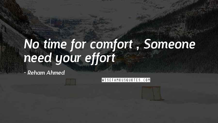 Reham Ahmed quotes: No time for comfort , Someone need your effort