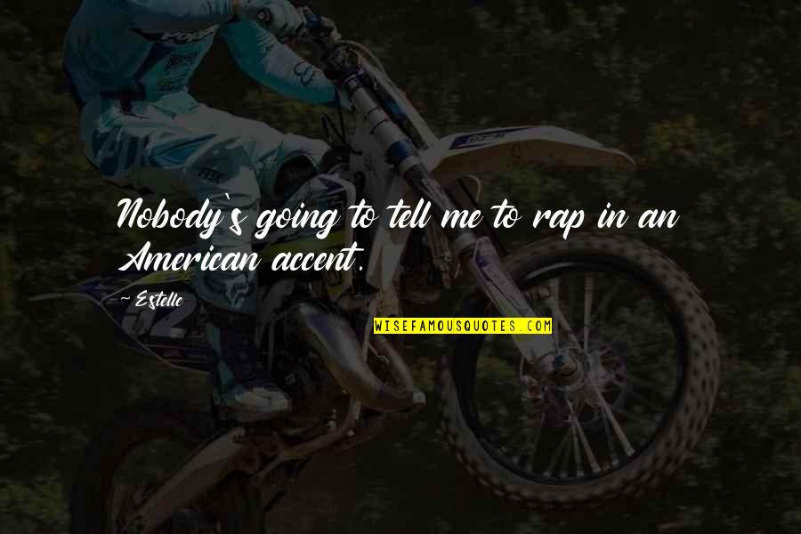 Rehana Kurdish Fighter Quotes By Estelle: Nobody's going to tell me to rap in