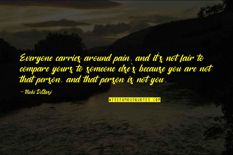 Rehane Butterfly Skirt Quotes By Nicki DeStasi: Everyone carries around pain, and it's not fair Rehane Butterfly Skirt Quotes By Nicki DeStasi: Everyone carries around pain, and it's not fair