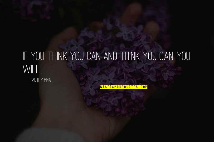 Rehane Butterfly Skirt Quotes By Timothy Pina: If you think you can and think you Rehane Butterfly Skirt Quotes By Timothy Pina: If you think you can and think you