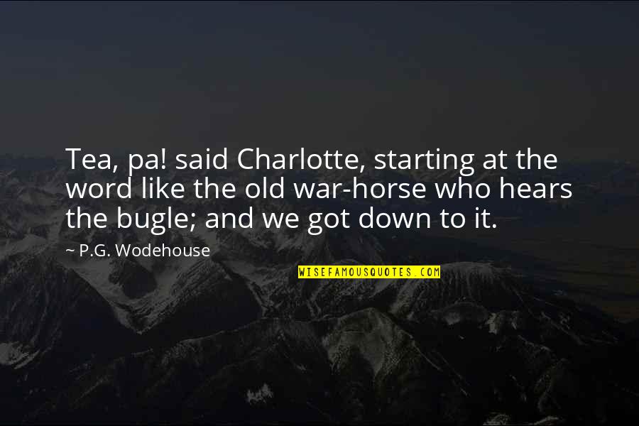 Rehane Jabbari Quotes By P.G. Wodehouse: Tea, pa! said Charlotte, starting at the word