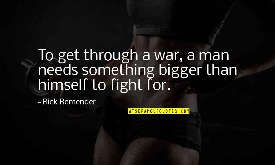 Rehat Kunto Quotes By Rick Remender: To get through a war, a man needs