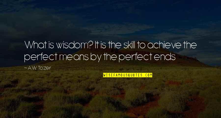 Rehat Minda Quotes By A.W. Tozer: What is wisdom? It is the skill to