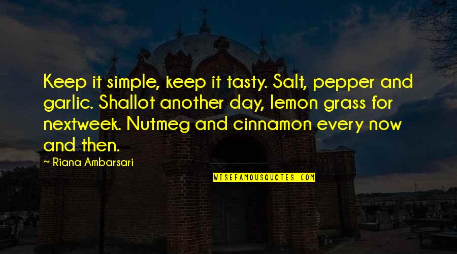 Rehat Minda Quotes By Riana Ambarsari: Keep it simple, keep it tasty. Salt, pepper Rehat Minda Quotes By Riana Ambarsari: Keep it simple, keep it tasty. Salt, pepper