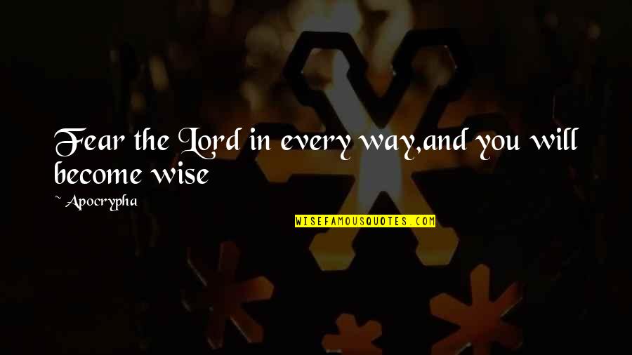 Rehat Quotes By Apocrypha: Fear the Lord in every way,and you will
