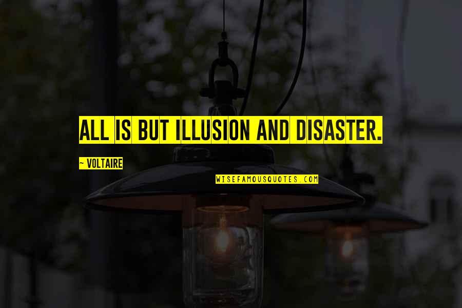 Rehat Quotes By Voltaire: All is but illusion and disaster.