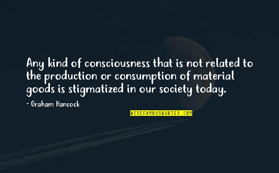 Rehbein Tax Quotes By Graham Hancock: Any kind of consciousness that is not related