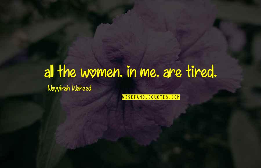 Rehbein Tax Quotes By Nayyirah Waheed: all the women. in me. are tired.