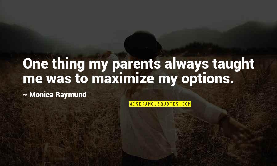 Rehberger Marchtrenk Quotes By Monica Raymund: One thing my parents always taught me was