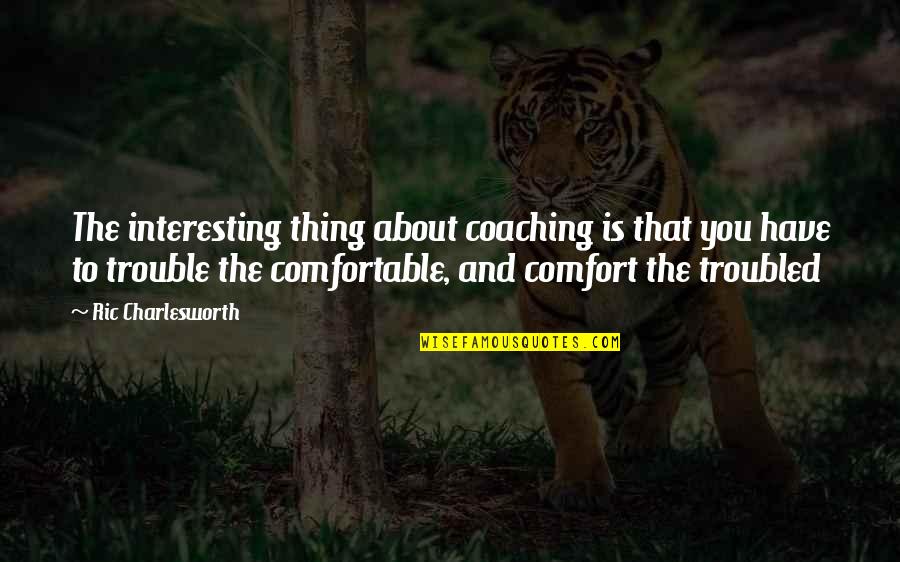 Reheal Quotes By Ric Charlesworth: The interesting thing about coaching is that you Reheal Quotes By Ric Charlesworth: The interesting thing about coaching is that you