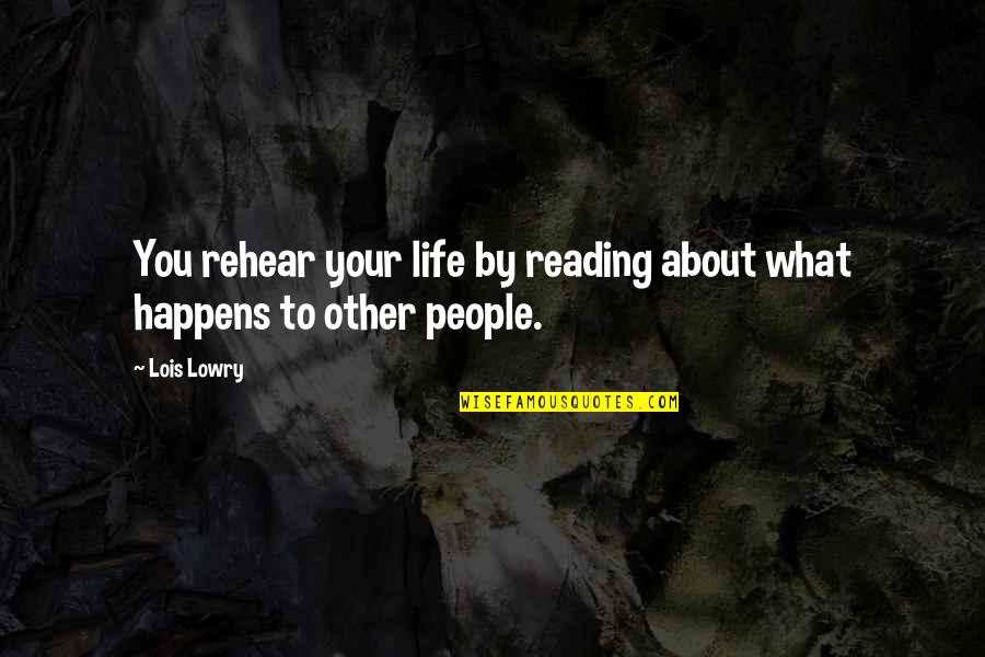 Rehear Quotes By Lois Lowry: You rehear your life by reading about what