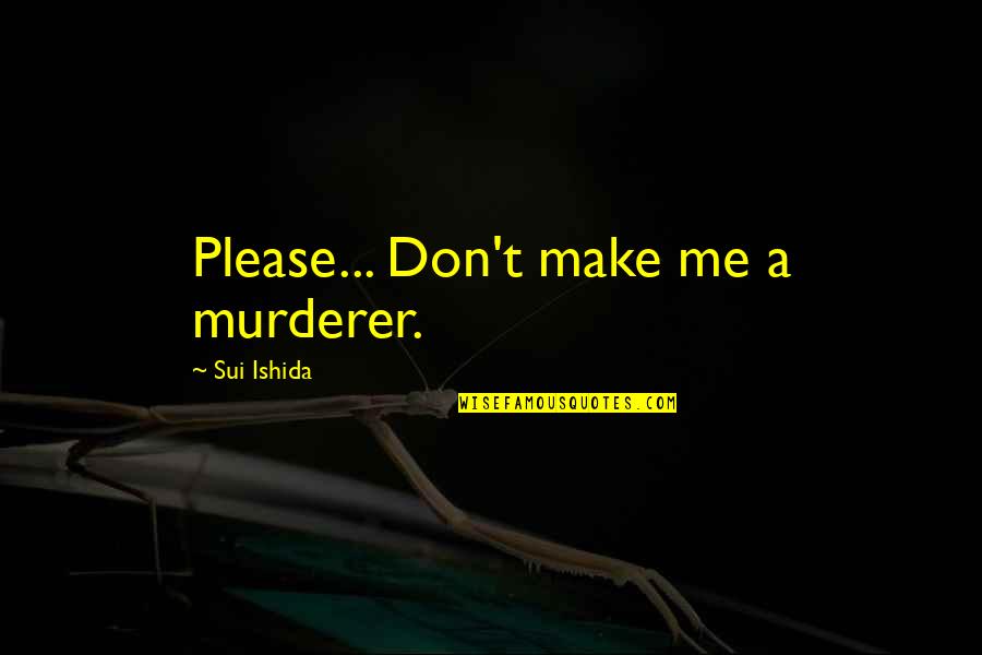 Rehearsal Dinner Invitations Quotes By Sui Ishida: Please... Don't make me a murderer. Rehearsal Dinner Invitations Quotes By Sui Ishida: Please... Don't make me a murderer.